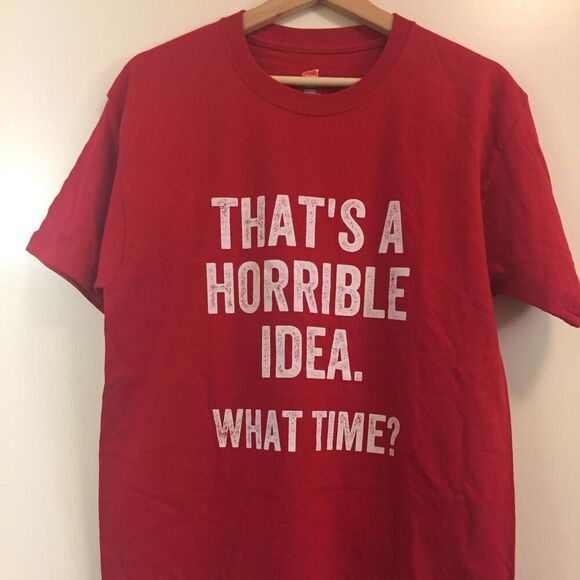 That's a Horrible Idea, What Time T-shirt size Medium - Picture 1 of 1